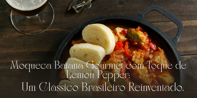 🥘 Moqueca Baiana Gourmet com Toque de Lemon Pepper: Um Clássico Brasileiro Reinventado.
